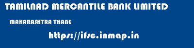 TAMILNAD MERCANTILE BANK LIMITED  MAHARASHTRA THANE    ifsc code